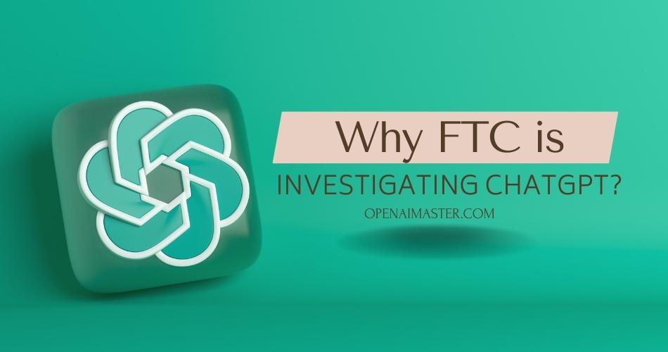 FTC Investigates OpenAI's ChatGPT: What It Means For AI FTC Investigates OpenAI's ChatGPT: What It Means For AI